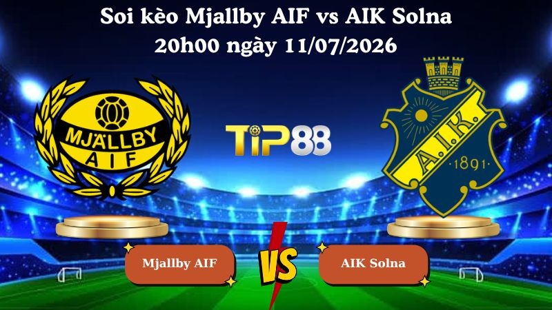 TIP88 Nhận định soi kèo Mjallby AIF vs AIK Solna 20h00 ngày 11/07/2026 - VĐQG Thụy Điển