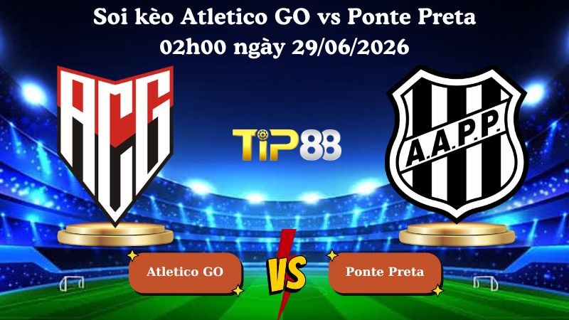TIP88 Nhận định soi kèo Atletico GO vs Ponte Preta 02h00 ngày 29/06/2026 - Serie B Brazil
