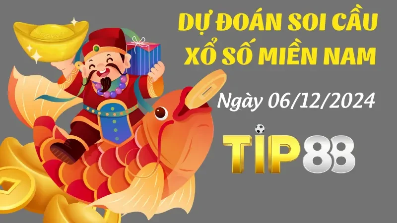 TIP88 Dự Đoán Soi Cầu Miền Nam Ngày 06/12/2024 - Tham Khảo Số Đẹp Hôm Nay