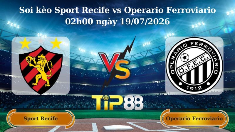 TIP88 Nhận định soi kèo Sport Recife vs Operario Ferroviario 02h00 ngày 19/07/2026 - Serie B Brazil