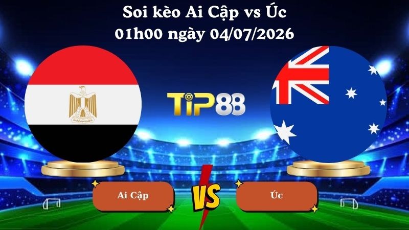 TIP88 Nhận định soi kèo Ai Cập vs Úc 01h00 ngày 04/07/2026 - World Cup 2026