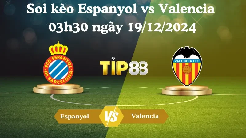 TIP88 Nhận định soi kèo Espanyol vs Valencia 03h30 ngày 19/12/2024 –  La Liga