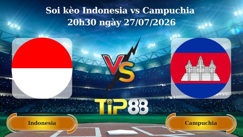 TIP88 Nhận định soi kèo Indonesia vs Campuchia 20h30 ngày 27/07/2026 - ASEAN Championship