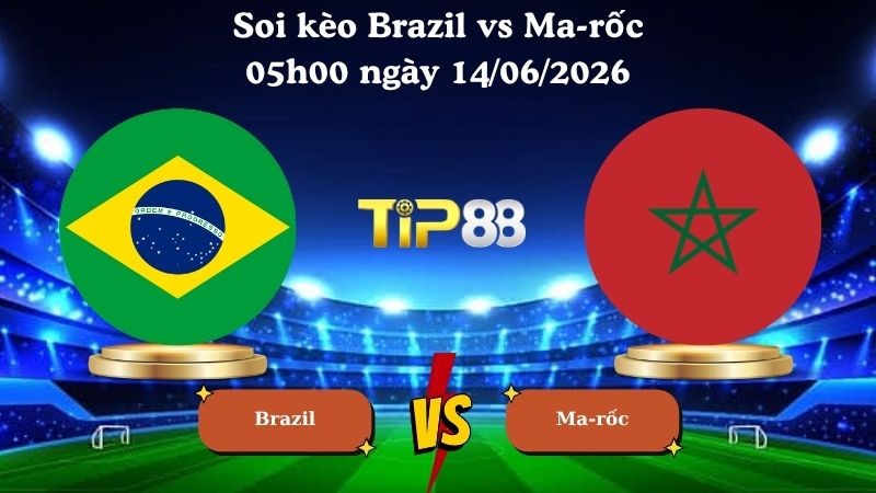 TIP88 Nhận định soi kèo Brazil vs Ma-rốc 05h00 ngày 14/06/2026 - World Cup 2026