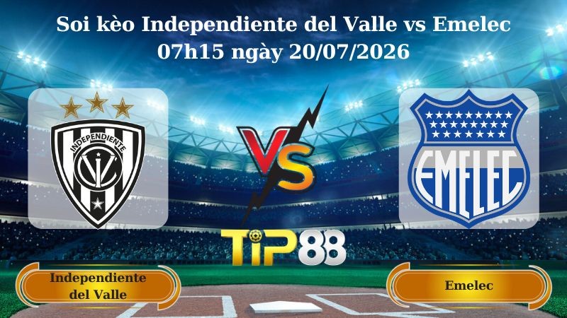 TIP88 Nhận định soi kèo Independiente del Valle vs Emelec 07h15 ngày 20/07/2026 - VĐQG Ecuador
