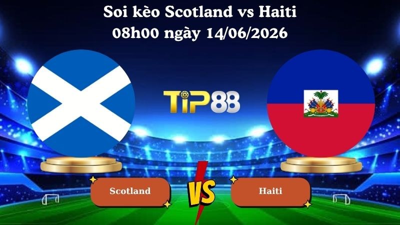 TIP88 Nhận định soi kèo Scotland vs Haiti 08h00 ngày 14/06/2026 - World Cup 2026