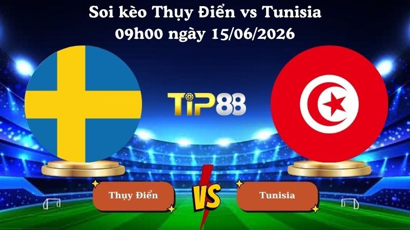 TIP88 Nhận định soi kèo Thụy Điển vs Tunisia 09h00 ngày 15/06/2026 - World Cup 2026