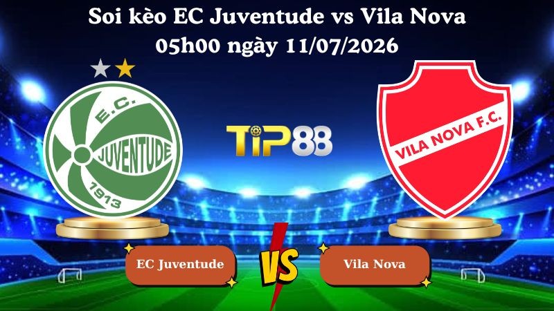 TIP88 Nhận định soi kèo EC Juventude vs Vila Nova 05h00 ngày 11/07/2026 - Serie B Brazil