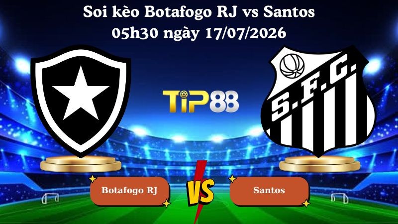 TIP88 Nhận định soi kèo Botafogo RJ vs Santos 05h30 ngày 17/07/2026 - VĐQG Brazil