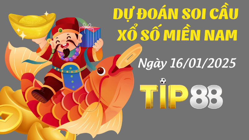 TIP88 Dự Đoán Soi Cầu Miền Nam Ngày 16/01/2025 Chuẩn Nhất