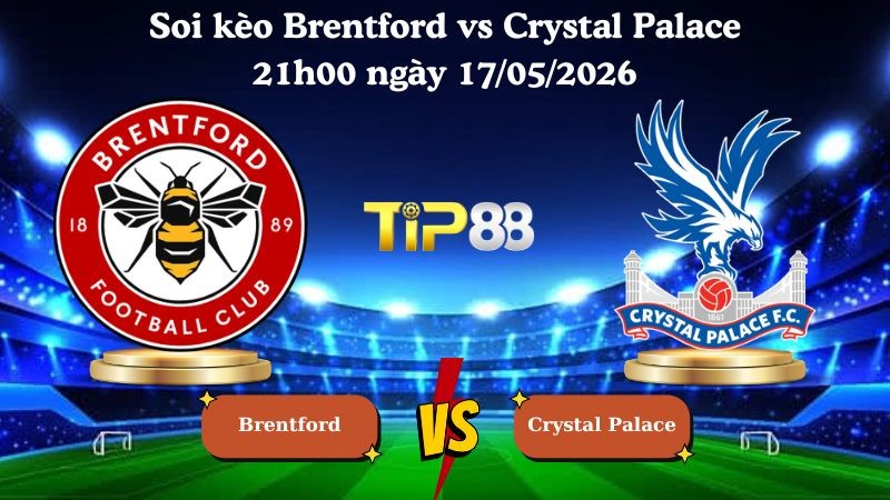 TIP88 Nhận định soi kèo Brentford vs Crystal Palace 21h00 ngày 17/05/2026 - Ngoại hạng Anh