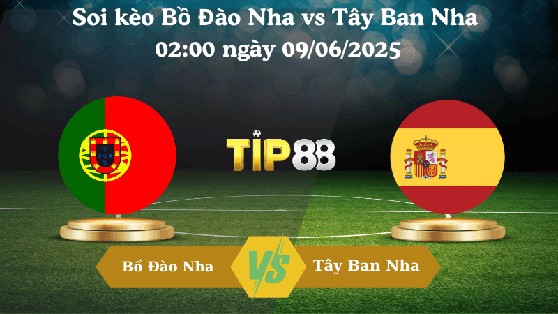 TIP88 Nhận định soi kèo Bồ Đào Nha vs Tây Ban Nha 02:00 ngày 09/06/2025 - UEFA Nations League