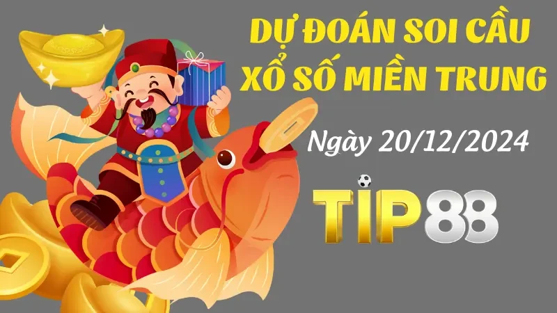 TIP88 Dự Đoán Soi Cầu Miền Trung Ngày 20/12/2024 - Lấy Số Đẹp, Đánh Là Trúng