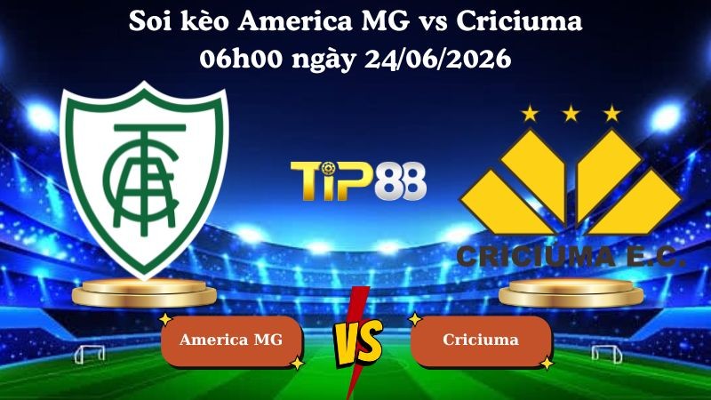 TIP88 Nhận định soi kèo America MG vs Criciuma 06h00 ngày 24/06/2026 - Serie B Brazil