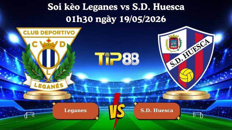 TIP88 Nhận định soi kèo Leganes vs S.D. Huesca 01h30 ngày 19/05/2026 - Hạng 2 Tây Ban Nha