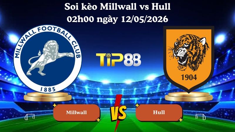 TIP88 Nhận định soi kèo Millwall vs Hull 02h00 ngày 12/05/2026 - Championship