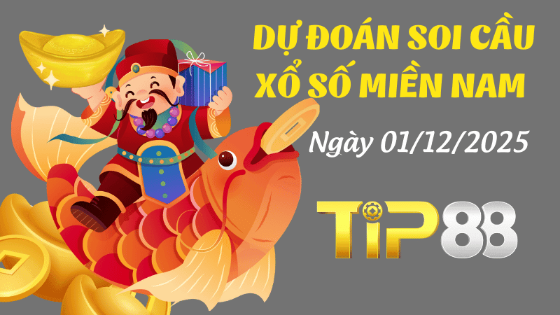 TIP88 Dự Đoán Soi Cầu Xổ Số Miền Nam Ngày 01/12/2025 - Số Đẹp Hôm Nay
