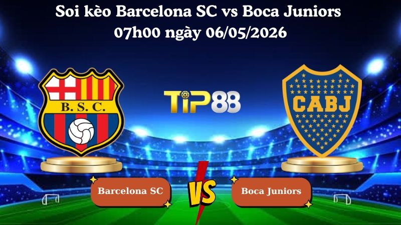 TIP88 Nhận định soi kèo Barcelona SC vs Boca Juniors 07h00 ngày 06/05/2026 - Copa Libertadores