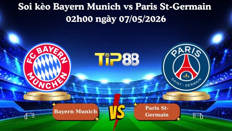 TIP88 Nhận định soi kèo Bayern Munich vs Paris St-Germain 02h00 ngày 07/05/2026 - Champions League