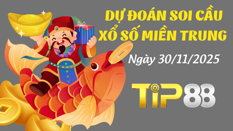 TIP88 Dự Đoán Soi Cầu Xổ Số Miền Trung Ngày 30/11/2025 - Chọn Số Cực Đúng