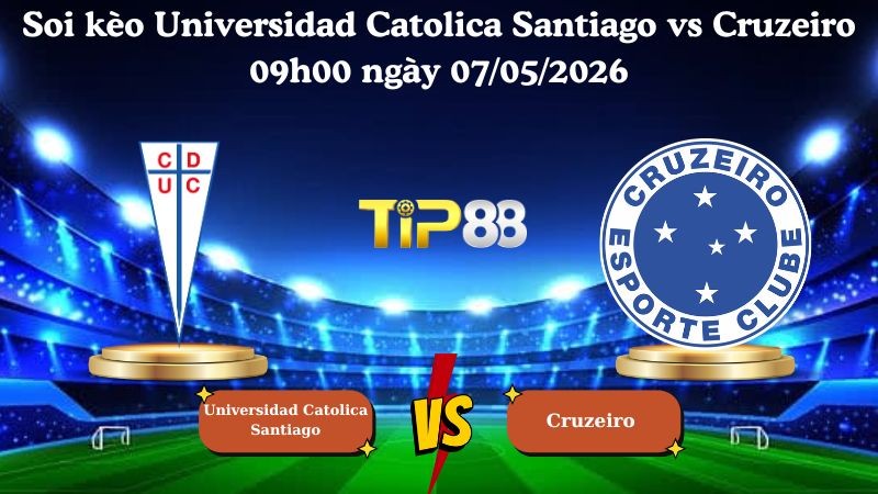TIP88 Nhận định soi kèo Universidad Catolica Santiago vs Cruzeiro 09h00 ngày 07/05/2026 - Copa Libertadores